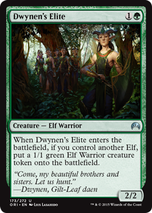 Dwynen's Elite
 When Dwynen's Elite enters the battlefield, if you control another Elf, create a 1/1 green Elf Warrior creature token.